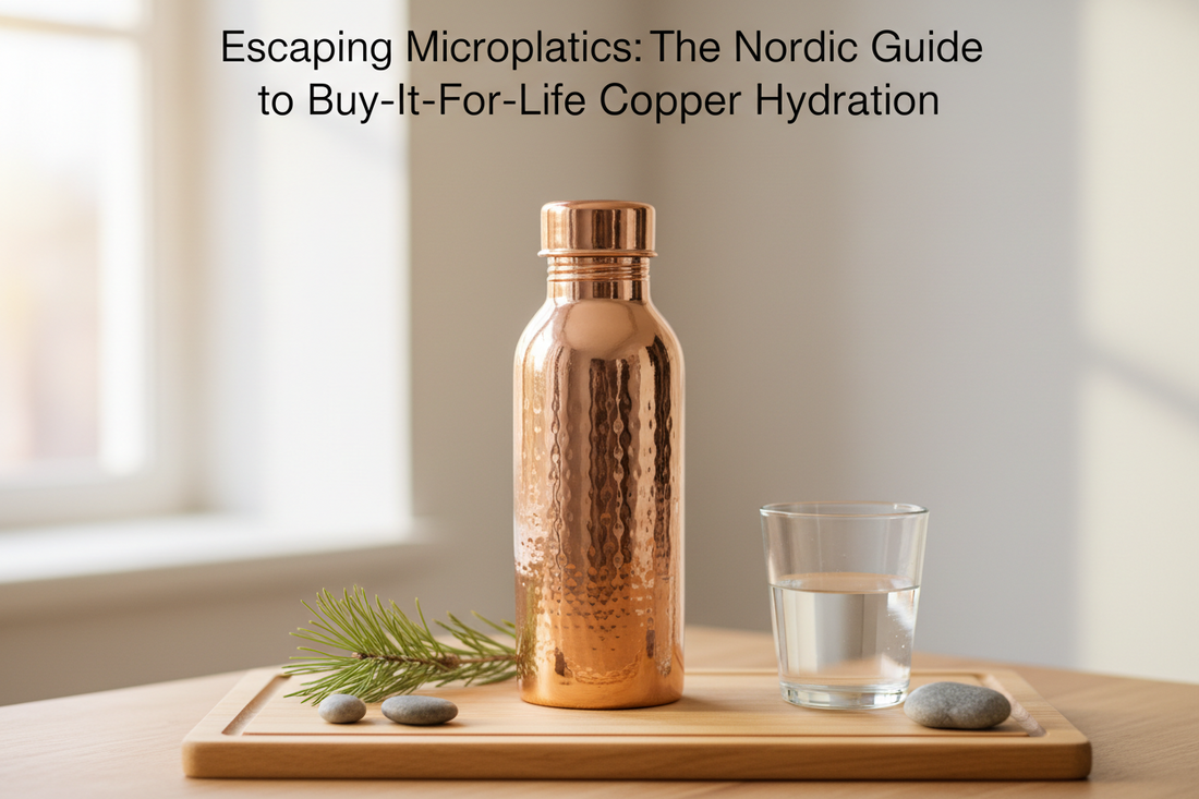 Escaping Microplastics: The Nordic Guide to 'Buy-It-For-Life' Copper Hydration