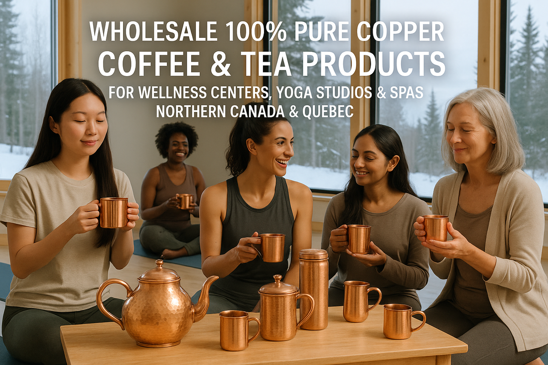 Wholesale 100% Pure Copper, Coffee and Tea Products for Wellness Centers, Yoga Studios, and Spas in Northern Canada and Quebec