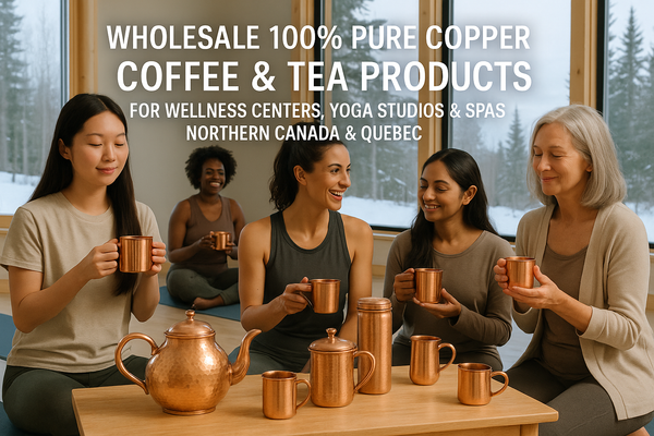 Wholesale 100% Pure Copper, Coffee and Tea Products for Wellness Centers, Yoga Studios, and Spas in Northern Canada and Quebec