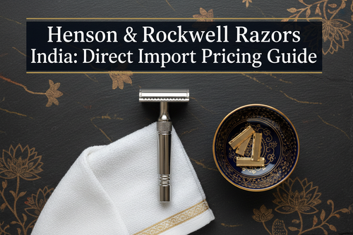 The True Cost of Precision Grooming: Why Direct Import Saves Thousands on Henson & Rockwell Razors in India