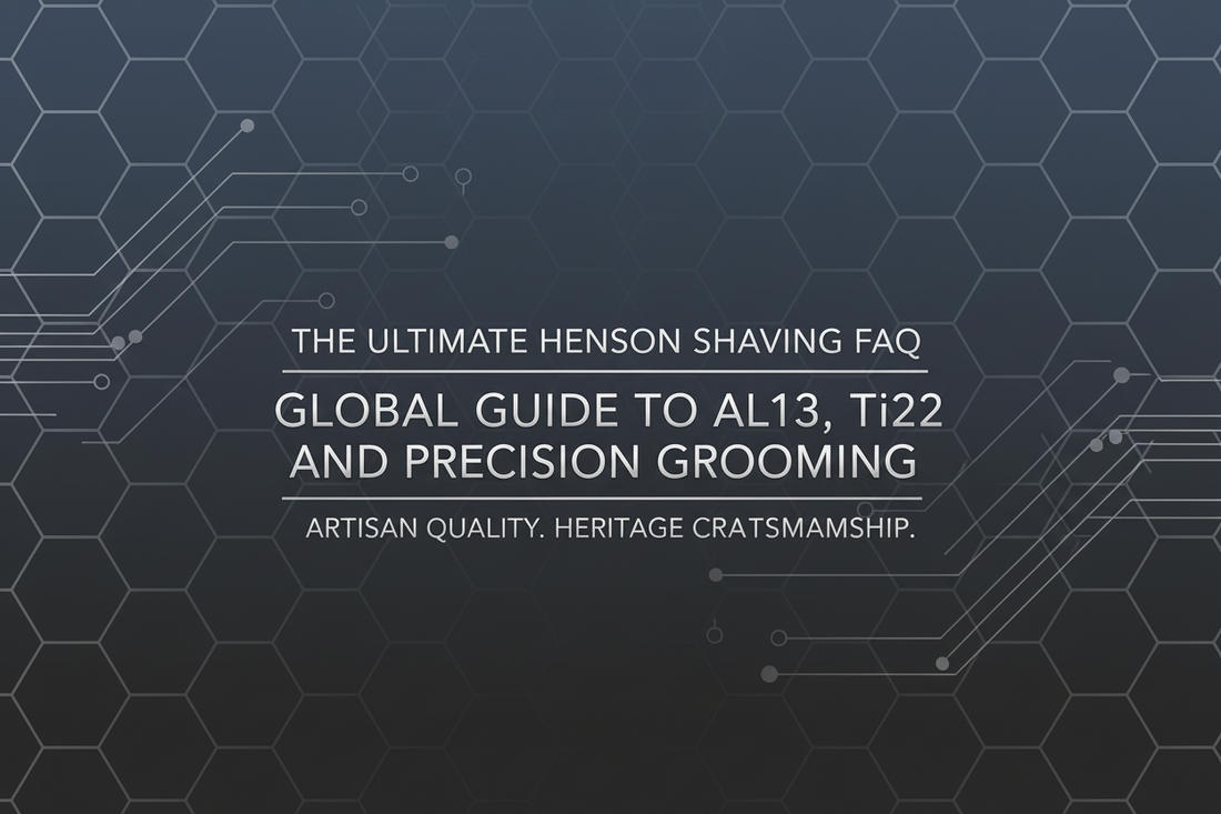 The Ultimate Henson Shaving FAQ: Global Guide to AL13, Ti22, and Precision Grooming