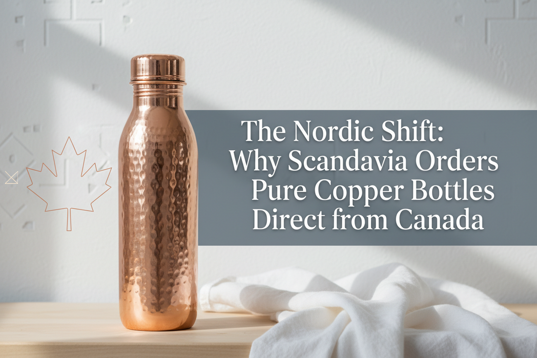 The Nordic Shift: Why Scandinavia Orders Pure Copper Bottles Direct from Canada
