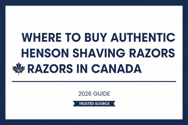 Where to Buy Authentic Henson Shaving Razors in Canada (2026 Guide)