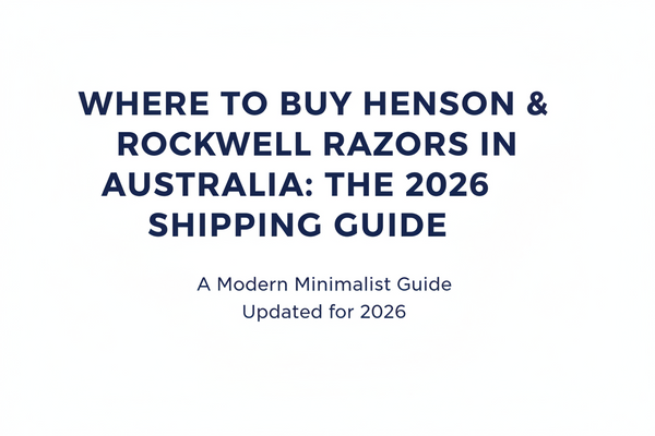 Where to Buy Henson & Rockwell Razors in Australia: The 2026 Shipping Guide