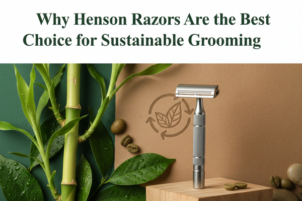 Why Henson Razors Are the Best Choice for Sustainable Grooming